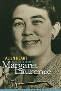 Alien Heart: The Life & Work of Margaret Laurence