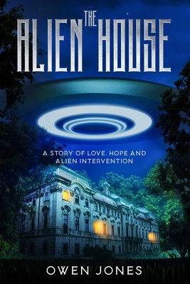 Alien House: Help Can Come from the Most Surprising Places! - Jones, Owen