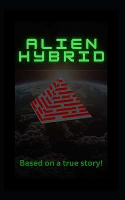 Alien Hybrid: Based on a true story! - Hybrid, Alien, and Harrison, Genella