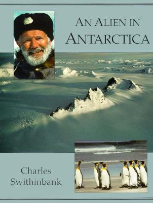 Alien in Antarctica: The American Geographical Society's Around the World - Heatwole, Charles, and Swithinbank, Charles