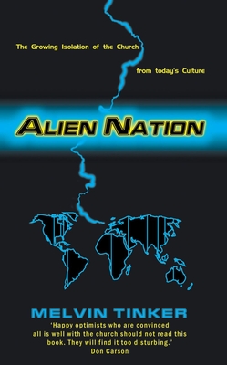 Alien Nation: The Growing Isolation of the Church from Today's Culture - Tinker, Melvin