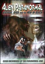 Alien Paranormal: Bigfoot, UFOs and the Men in Black