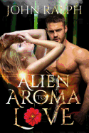 Alien Romance: Alien Aroma to Love