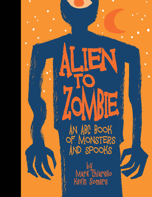 Alien to Zombie: An ABC Book of Monsters and Spooks - Somers, Kevin