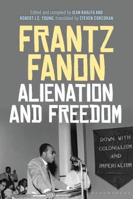 Alienation and Freedom - Fanon, Frantz, and Khalfa, Jean (Editor), and Young, Robert J C (Editor)