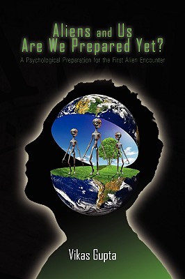 Aliens and Us Are We Prepared Yet? - Gupta, Vikas