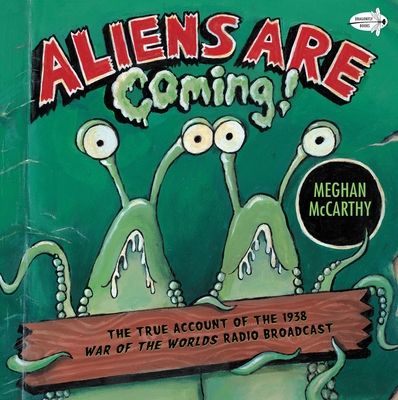 Aliens Are Coming!: The True Account of the 1938 War of the Worlds Radio Broadcast - McCarthy, Meghan