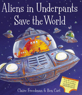 Aliens in Underpants Save the World - Freedman, Claire