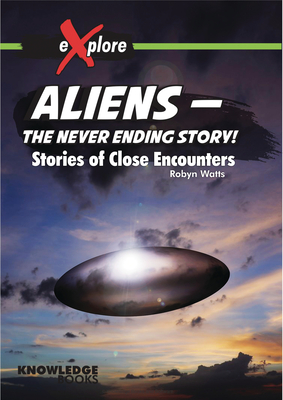 Aliens -- The Never Ending Story!: Stories of Close Encounters - Watts, Robyn