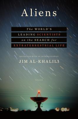 Aliens: The World's Leading Scientists on the Search for Extraterrestrial Life - Al-Khalili, Jim, Dr., and Al-Khalili, Jim (Editor)
