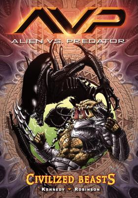 Aliens vs. Predator Volume 2 Civilized Beasts - Kennedy, Mike