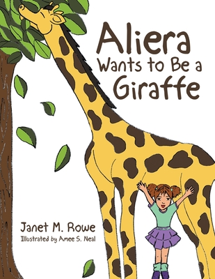 Aliera Wants to Be a Giraffe - Rowe, Janet M