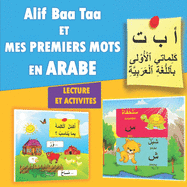 Alif Baa Taa MES PREMIERS MOTS EN ARABE- LECTURE ET ACTIVITES: Apprendre l'Alphabet et les mots en arabe: diffrentes activits: lecture, recherche de la lettre manquante, origine d'une flche, encercle ...