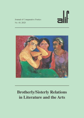 Alif: Journal of Comparative Poetics, No. 43: Brotherly/Sisterly Relations in Literature and the Arts - Hamamsy, Walid El (Editor)
