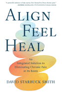 Align, Feel, Heal: An Integrated Solution to Eliminating Chronic Pain at Its Roots