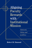 Aligning Faculty Rewards with Institutional Mission: Statements, Policies, and Guidelines - Diamond, Robert M