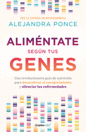 Alimntate Segn Tus Genes: Una Revolucionaria Gua de Nutricin Para Desacelera R El Envejecimiento Y Silenciar Las Enfermedades / Eat According to Your GE