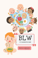 Alimentaci complementria. Baby Led-Weaning (BLW): Tot el que necessites saber i molt ms.