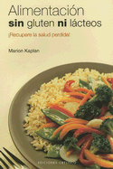 Alimentacion Sin Gluten Ni Lacteos: Salva Tu Salud! - Kaplan, Marion, and Donatini, Bruno (Prologue by)