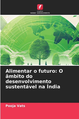 Alimentar o futuro: O mbito do desenvolvimento sustentvel na ndia - Vats, Pooja