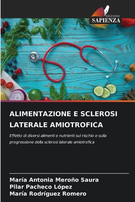 Alimentazione E Sclerosi Laterale Amiotrofica - Meroo Saura, Mar?a Antonia, and Pacheco L?pez, Pilar, and Rodr?guez Romero, Mar?a