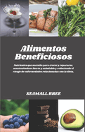 Alimentos Beneficiosos: Nutrientes que necesita para crecer y repararse, manteni?ndose fuerte y saludable y reduciendo el riesgo de enfermedades relacionadas con la dieta.