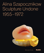 Alina Szapocznikow: Sculpture Undone: 1955 - 1972
