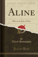 Aline: Pice En Un Acte, En Vers (Classic Reprint)
