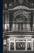 Aline; pice en un acte, en vers [par] A. Hennequin et A. Silvestre