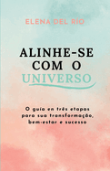 Alinhe-se com o Universo: O gua en trs etapas para sua transformao, bem-estar e sucesso