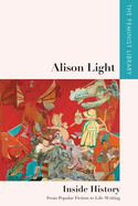 Alison Light Inside History: From Popular Fiction to Life-Writing