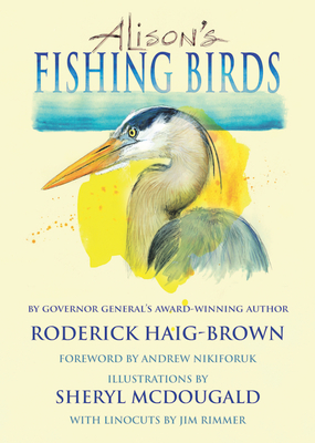 Alison's Fishing Birds - Haig-Brown, Roderick, and Nikiforuk, Andrew (Foreword by)