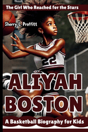 Aliyah Boston: The Girl Who Reached for the Stars - A Basketball Biography for Kids