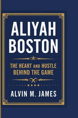 Aliyah Boston: The Heart And Hustle Behind The Game - M James, Alvin