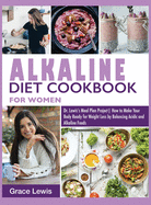 Alkaline Diet Cookbook for Women: Dr. Lewis's Meal Plan Project How to Make Your Body Ready for Weight Loss by Balancing Acidic and Alkaline Foods (Premium Edition)