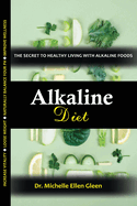 Alkaline Diet: The Secret to Healthy Living with Alkaline Foods