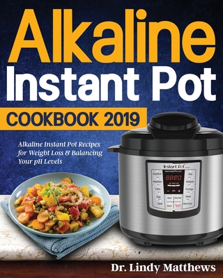 Alkaline Instant Pot Cookbook #2019 - Matthews, Lindy, Dr.