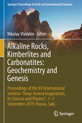 Alkaline Rocks, Kimberlites and Carbonatites: Geochemistry and Genesis: Proceedings of the XV International Seminar "Deep-seated magmatism, its sources and plumes", 1-7 September 2019, Russia, Saki. - Vladykin, Nikolay (Editor)