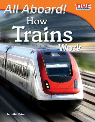 All Aboard! How Trains Work - Prior, Jennifer