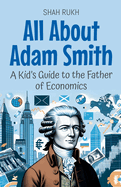 All About Adam Smith: A Kid's Guide to the Father of Economics
