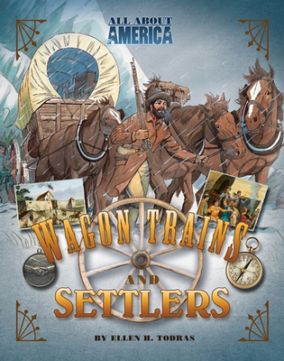 All about America: Wagon Trains and Settlers: Wagon Trains and Settlers - Todras, Ellen H, M.Ed.