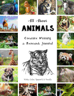 All about Animals - Creative Writing & Research Journal: Write, Color, Research & Doodle - All Ages