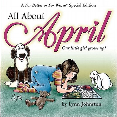 All about April: Our Little Girl Grows Up!: A for Better or for Worse Special Edition - Johnston, Lynn
