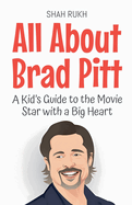 All About Brad Pitt: A Kid's Guide to the Movie Star with a Big Heart