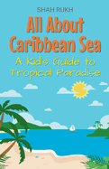 All About Caribbean Sea: A Kid's Guide to Tropical Paradise