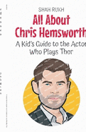 All About Chris Hemsworth: A Kid's Guide to the Actor Who Plays Thor