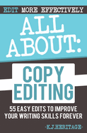 All About Copyediting: 55 Easy Edits to Improve Your Writing Skills Forever