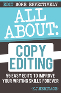 All About Copyediting: 55 Easy Steps To Improve Your Novel