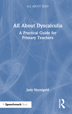 All about Dyscalculia: A Practical Guide for Primary Teachers - Hornigold, Judy