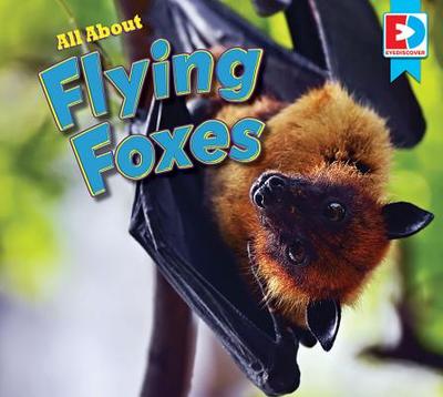 All about Flying Foxes - Gillespie, Katie
